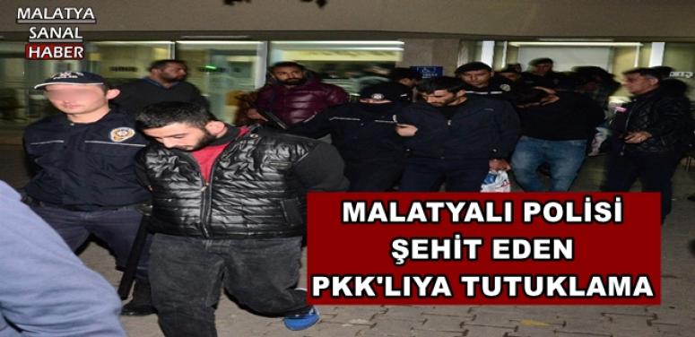 MALATYALI POLİSİ  ŞEHİT EDEN  PKK'LIYA TUTUKLAMA