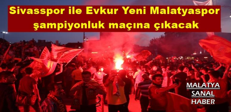 Sivasspor ile Evkur Yeni Malatyaspor şampiyonluk maçına çıkacak
